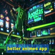 better animes app